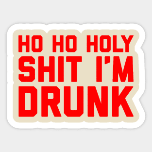 Ho Ho Holy Shit I'm Drunk Sticker